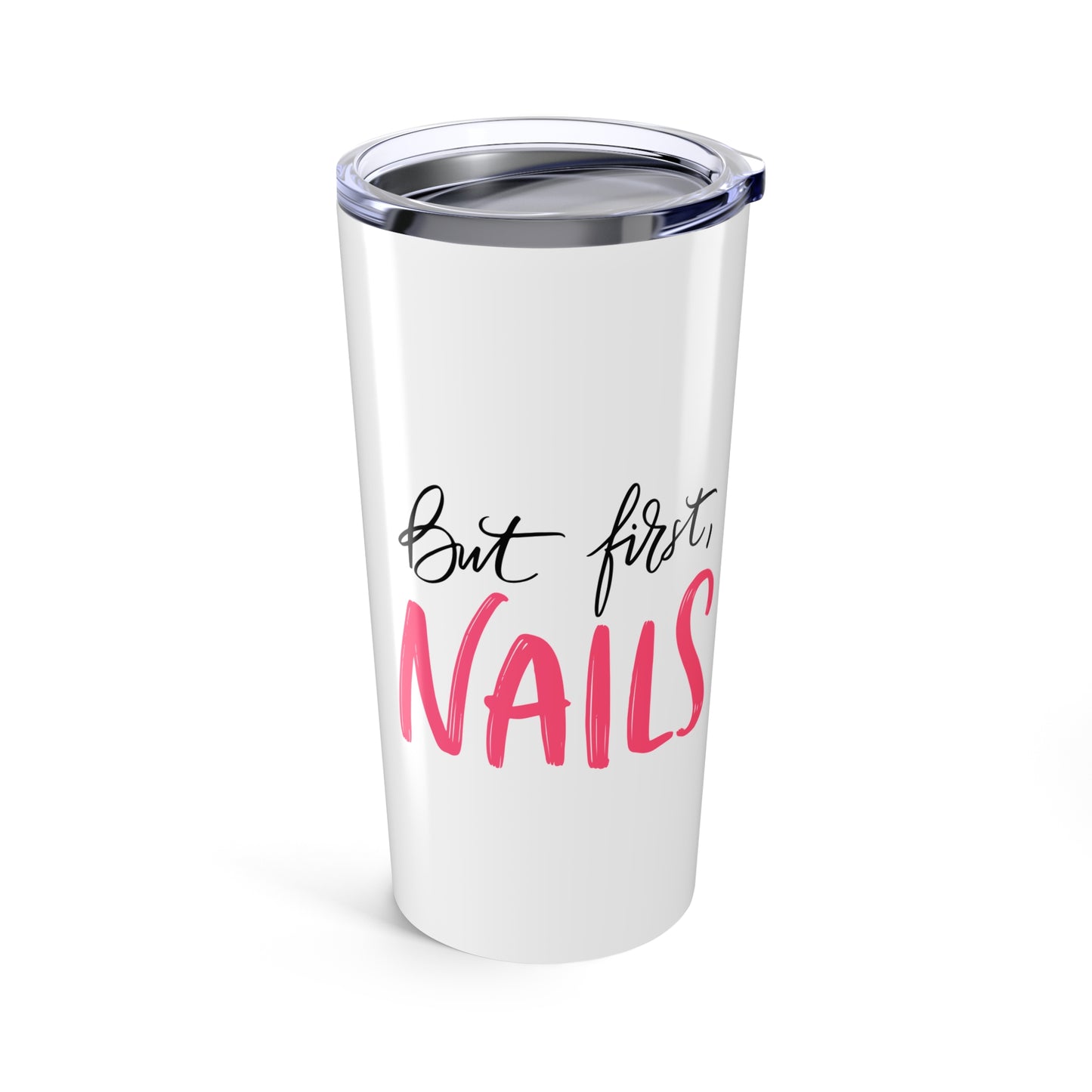 Pink Glam Studio - But First Nails 20oz Tumbler