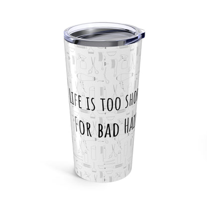 Life is Too Short for Bad Hair Tumbler | 20oz Stainless Steel | Hippsey Creations